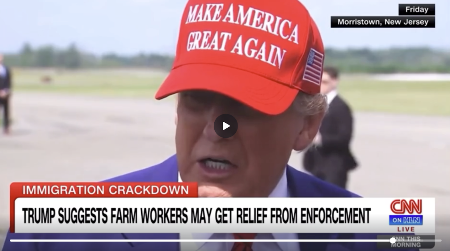 Know This Now, June 27, 2025: President Trump Suggests Legal Pathway for Essential Farm Workers: “I never want to hurt our farmers”